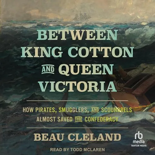 Between King Cotton and Queen Victoria By Beau Cleland